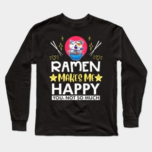 Ramen Makes Me Happy You Not So Much Long Sleeve T-Shirt